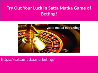 Try Out Your Luck in Satta Matka Game of Betting!.pptx